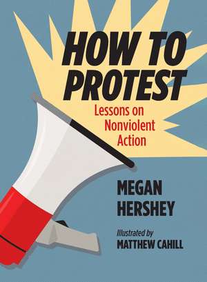 How to Protest: Lessons on Nonviolent Action de Megan Hershey