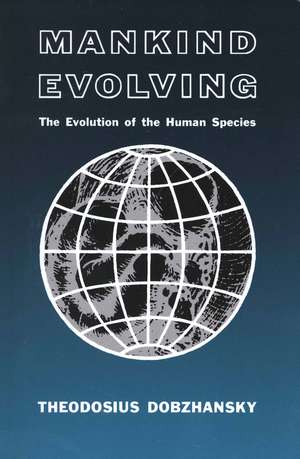 Mankind Evolving: The Evolution of the Human Species de Theodosius Dobzhansky