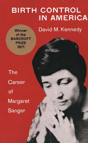 Birth Control in America: The Career of Margaret Sanger de David M. Kennedy