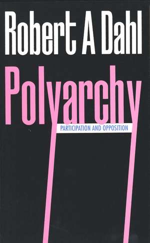 Polyarchy: Participation and Opposition de Robert A. Dahl