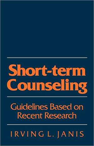 Short-Term Counseling: Guidelines Based on Recent Research de Irving L. Janis