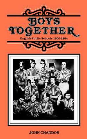 Boys Together: English Public Schools 1800-1864 de John Chandos