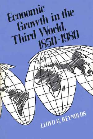 Economic Growth in the Third World: 1850-1980 de Lloyd G. Reynolds