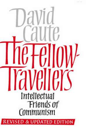 The Fellow-Travellers: Intellectual Friends of Communism de David Caute