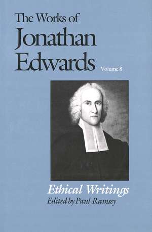 The Works of Jonathan Edwards, Vol. 8: Volume 8: Ethical Writings de Jonathan Edwards