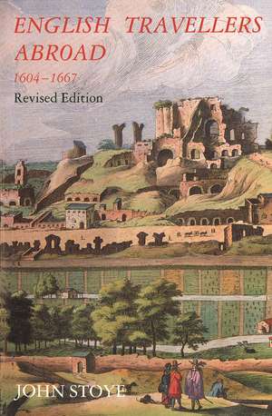 English Travelers Abroad, 1604-1667: Their Influence on English Society and Politics, Revised Edition de John Stoye