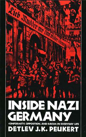 Inside Nazi Germany: Conformity, Opposition, and Racism in Everyday Life de Detlev J. K. Peukert