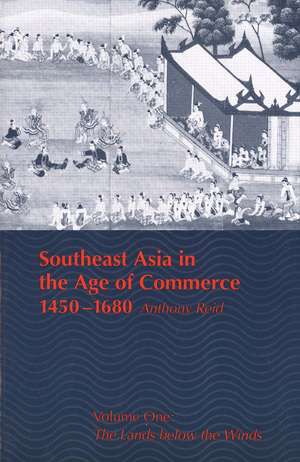 Southeast Asia in the Age of Commerce, 1450-1680: Volume One: The Lands below the Winds de Anthony Reid