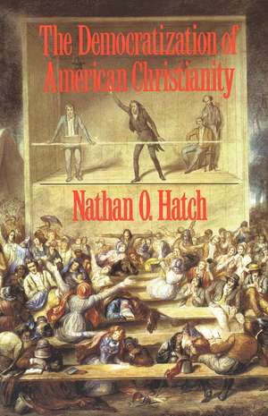 The Democratization of American Christianity de Nathan O. Hatch