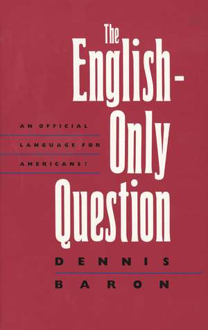 The English-Only Question: An Official Language for Americans? de Dennis Baron