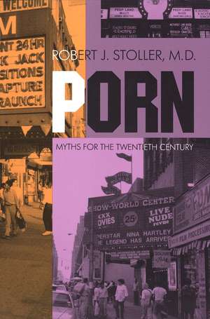 Porn: Myths for the Twentieth Century de Robert J. Stoller