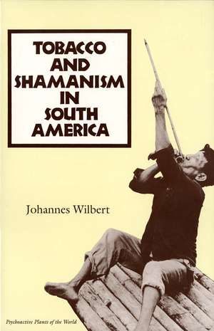 Tobacco and Shamanism in South America de Johannes Wilbert