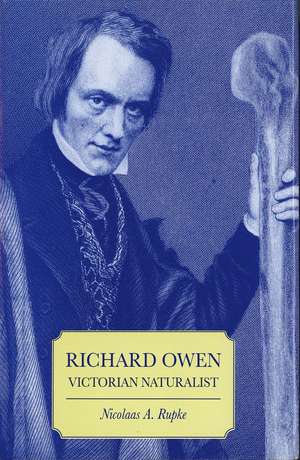 Richard Owen: Victorian Naturalist de Nicolaas A. Rupke