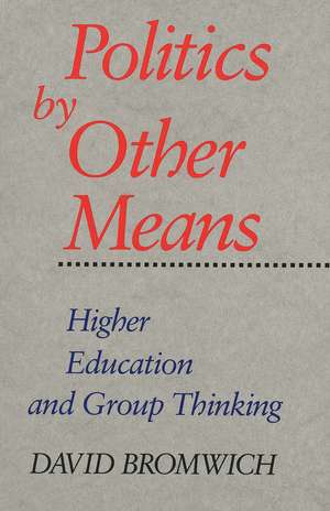 Politics by Other Means: Higher Education and Group Thinking de David Bromwich