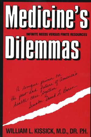 Medicine's Dilemmas: Infinite Needs versus Finite Resources de William Kissick