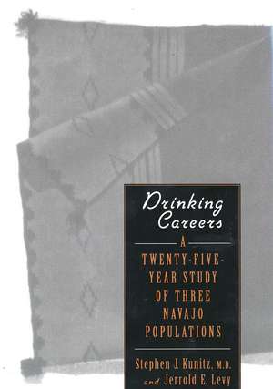 Drinking Careers: A Twenty-Five Year Study of Three Navajo Populations de Stephen J. Kunitz