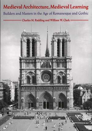 Medieval Architecture, Medieval Learning: Builders and Masters in the Age of Romanesque and Gothic de Charles M. Radding