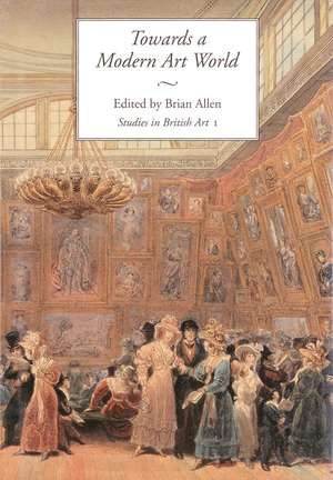 Towards a Modern Art World: Studies in British Art I de Brian Allen