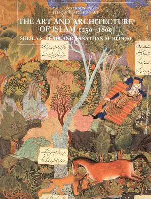 The Art and Architecture of Islam, 1250–1800 de Sheila S. Blair