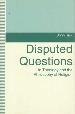 Disputed Questions in Theology and the Philosophy of Religion de John Hick