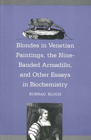 Blondes in Venetian Paintings, the Nine-Banded Armadillo, and Other Essays in Bi de Konrad Bloch