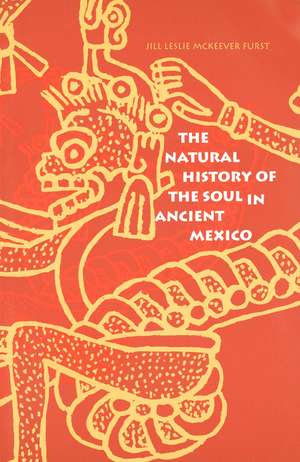 The Natural History of the Soul in Ancient Mexico de Jill Leslie McKeever Furst