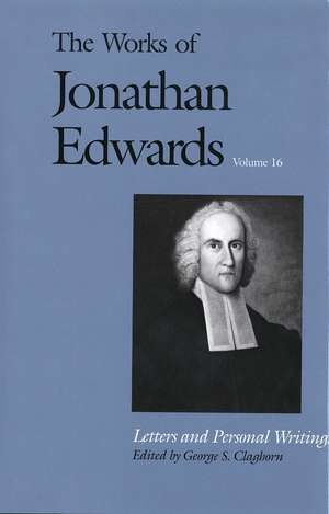 The Works of Jonathan Edwards, Vol. 16: Volume 16: Letters and Personal Writings de Jonathan Edwards