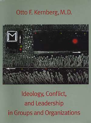 Ideology, Conflict, and Leadership in Groups and Organizations de Otto Kernberg