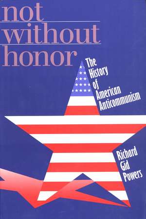 Not Without Honor: The History of American Anticommunism de Richard Gid Powers