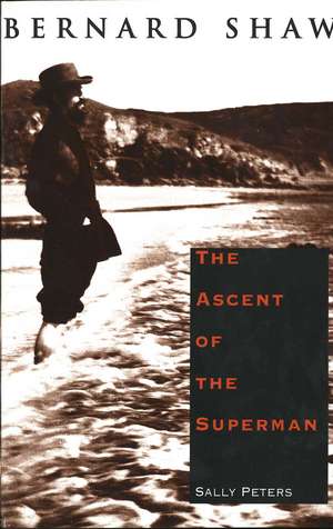 Bernard Shaw: The Ascent of the Superman de Sally Peters