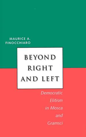 Beyond Right and Left: Democratic Elitism in Mosca and Gramsci de Maurice A . Finocchiaro