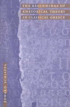 The Beginnings of Rhetorical Theory in Classical Greece de Edward Schiappa