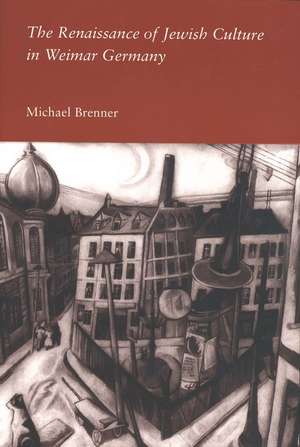 The Renaissance of Jewish Culture in Weimar Germany de Michael Brenner