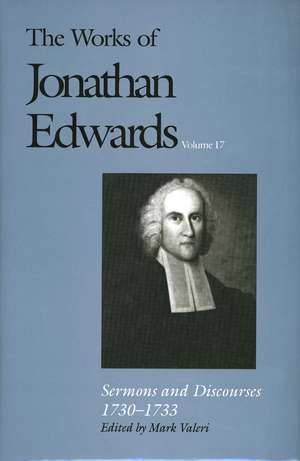 The Works of Jonathan Edwards, Vol. 17: Volume 17: Sermons and Discourses, 1730-1733 de Jonathan Edwards