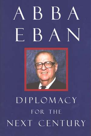 Diplomacy for the Next Century de Abba Eban