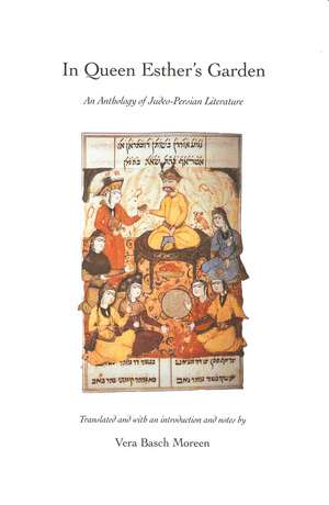 In Queen Esther's Garden: An Anthology of Judeo-Persian Literature de Vera Basch Moreen