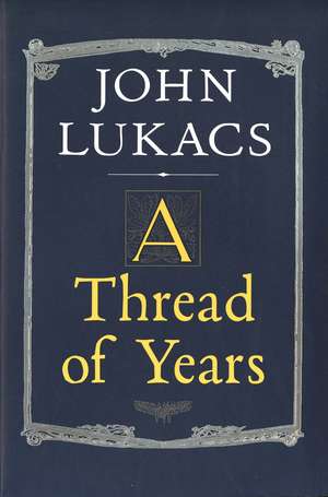 A Thread of Years de John Lukacs