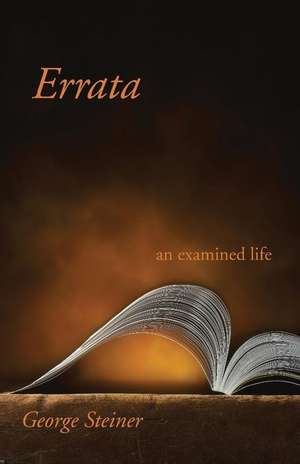 Errata: An Examined Life de George Steiner