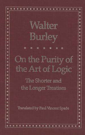 On the Purity of the Art of Logic: The Shorter and the Longer Treatises de Walter Burley