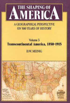 The Shaping of America: A Geographical Perspective on 500 Years of History: Volume 3: Transcontinental America, 1850–1915 de D. W. Meinig