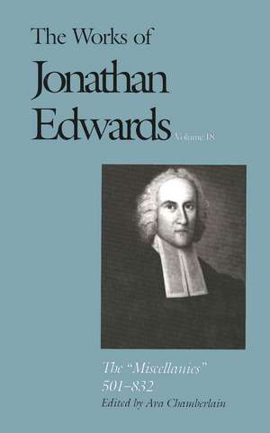 The Works of Jonathan Edwards, Vol. 18: Volume 18: The "Miscellanies," 501-832 de Jonathan Edwards