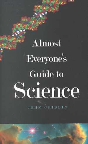 Almost Everyone's Guide to Science: The Universe, Life and Everything de John Gribbin