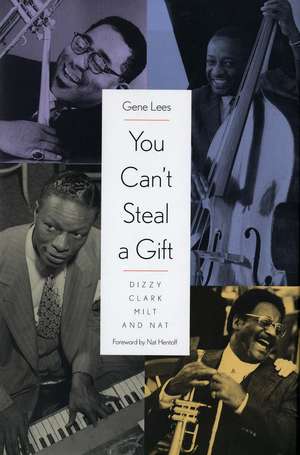 You Can't Steal a Gift: Dizzy, Clark, Milt, and Nat de Gene Lees