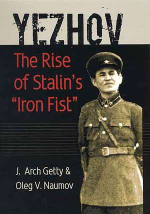 Yezhov: The Rise of Stalin's "Iron Fist" de J. Arch Getty