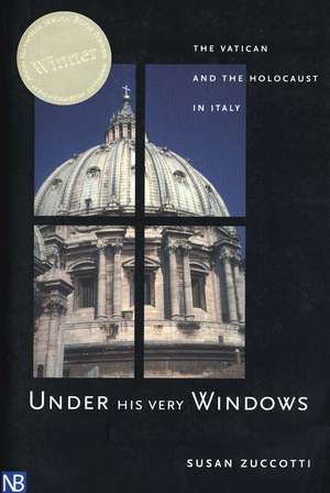 Under His Very Windows: The Vatican and the Holocaust in Italy de Susan Zuccotti