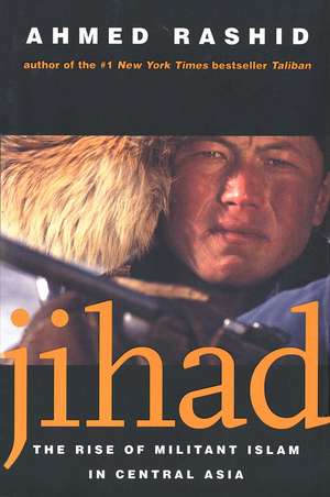 Jihad: The Rise of Militant Islam in Central Asia de Ahmed Rashid