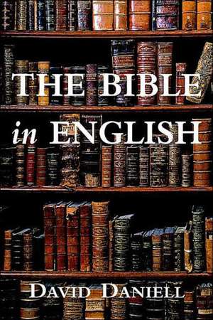 The Bible in English: Its History and Influence de David Daniell