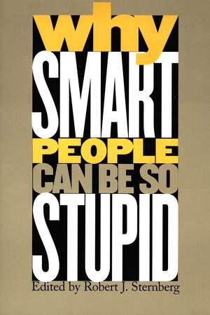 Why Smart People Can Be So Stupid de Robert J. Sternberg