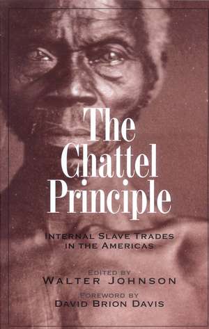 The Chattel Principle: Internal Slave Trades in the Americas de Walter Johnson