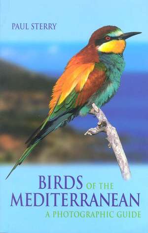 Birds of the Mediterranean: A Photographic Guide de Paul Sterry